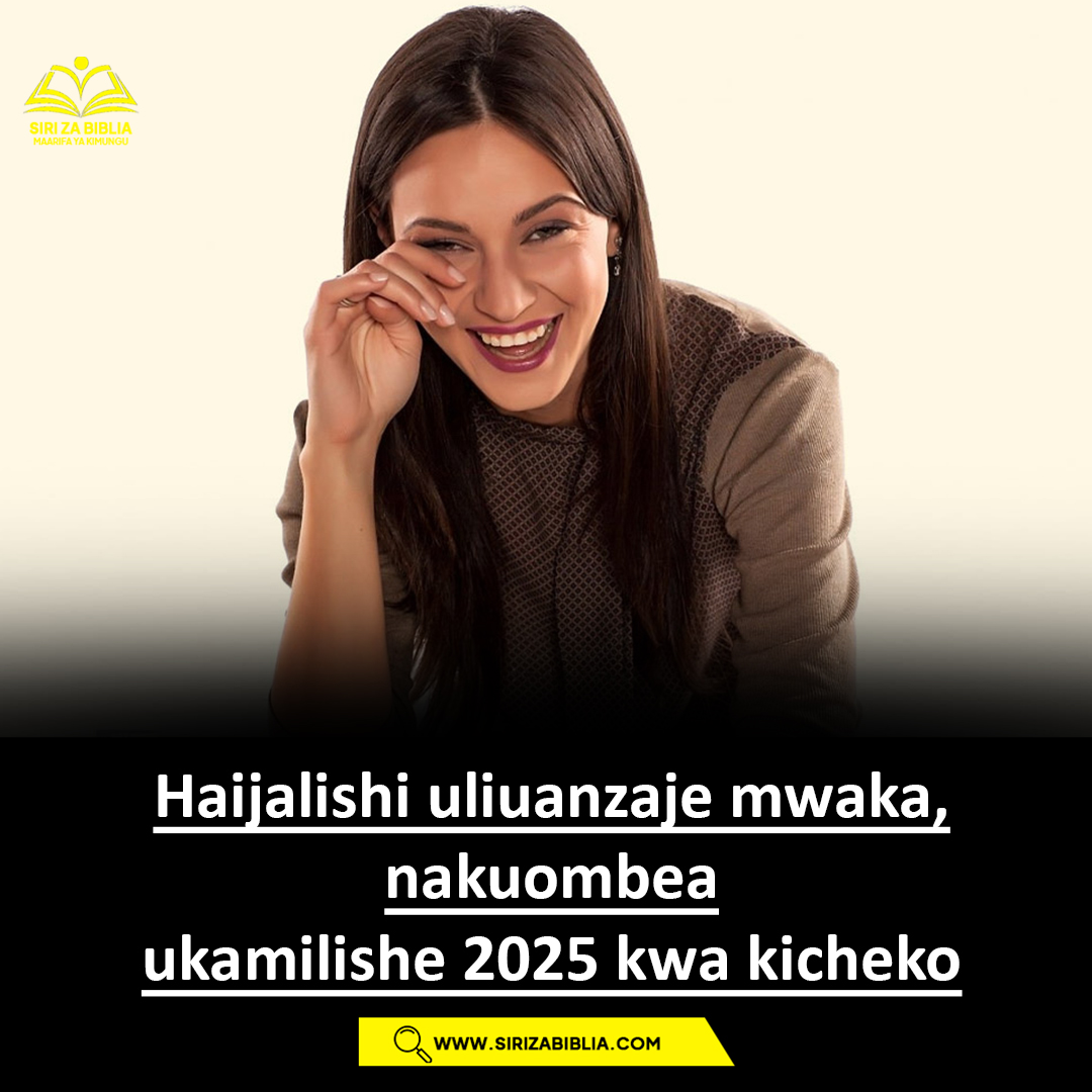 HAIJALISHI ULIANZAJE,NAKUOMBEA UMALIZE MWAKA 2025 KWA USHINDI MKUU.